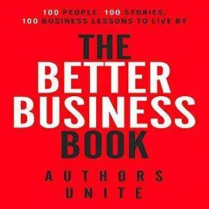 The Better Business Book: 100 People, 100 Stories, 100 Business Lessons to Live By (Audiobook)