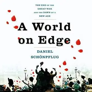 A World on Edge: The End of the Great War and the Dawn of a New Age [Audiobook]