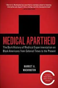 Medical Apartheid: The Dark History of Medical Experimentation on Black Americans from Colonial Times to the Present