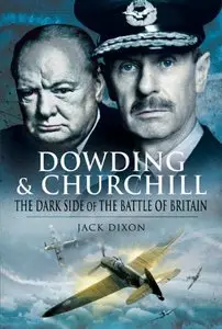 Dowding and Churchill: The Dark Side of the Battle of Britain