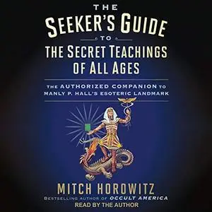 The Seeker's Guide to The Secret Teachings of All Ages: The Authorized Companion Manly P Hall's Esoteric Landmark [Audiobook]