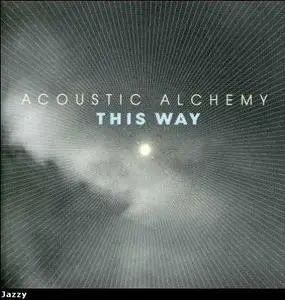 Acoustic Alchemy - This Way (2007)