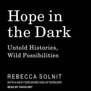Hope in the Dark: Untold Histories, Wild Possibilities [Audiobook]