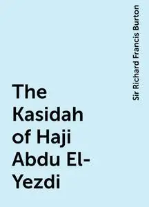 «The Kasidah of Haji Abdu El-Yezdi» by Sir Richard Francis Burton
