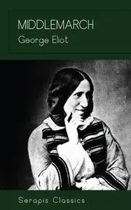 «Middlemarch (Serapis Classics)» by George Eliot