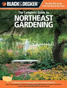 Black & Decker The Complete Guide to Northeast Gardening