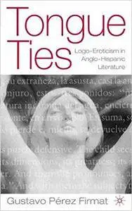 Tongue Ties: Logo-Eroticism in Anglo-Hispanic Literature