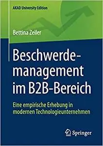 Beschwerdemanagement im B2B-Bereich: Eine empirische Erhebung in modernen Technologieunternehmen (Repost)