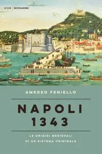 Amedeo Feniello - Napoli 1343. Le origini medievali di un sistema criminale