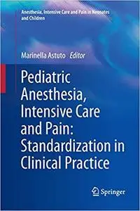 Pediatric Anesthesia, Intensive Care and Pain: Standardization in Clinical Practice