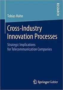 Cross-Industry Innovation Processes: Strategic Implications for Telecommunication Companies