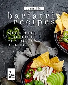 Bountiful Bariatric Recipes: A Complete Cookbook of Stage 4 Dish Ideas!