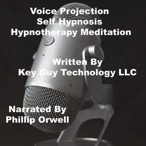 «Voice Projection Self Hypnosis Hypnotherapy Meditation» by Key Guy Technology LLC