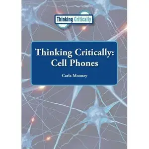 Cell Phones (Thinking Critically) by Carla Mooney