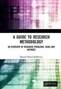 A Guide to Research Methodology: An Overview of Research Problems, Tasks and Methods