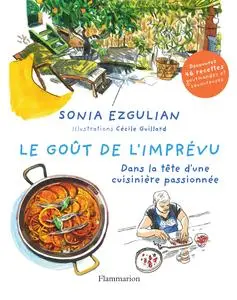 Sonia Ezgulian, "Le goût de l'imprévu: Dans la tête d'une cuisinière passionnée"