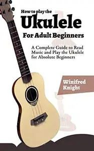 How to play the Ukulele For Adult Beginners