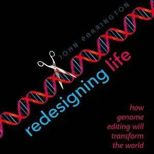 Redesigning Life: How Genome Editing Will Transform the World [Audiobook]