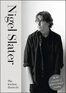 The Kitchen Diaries II: A Year of Simple Suppers. Nigel Slater
