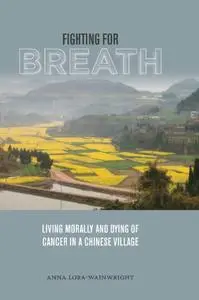 Fighting for Breath: Living Morally and Dying of Cancer in a Chinese Village