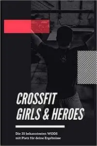 CrossFit Girls & Heroes: Die 35 bekanntesten WODs (German Edition)