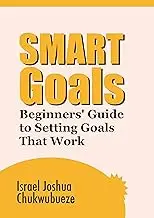 SMART Goals: Beginners' Guide to Setting Goals That Work