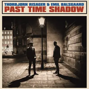 Thorbjørn Risager & Emil Balsgaard - Past Time Shadow (2026) [Official Digital Download 24/48]