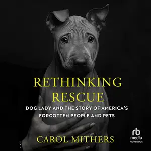 Rethinking Rescue: Dog Lady and the Story of America's Forgotten People and Pets [Audiobook]