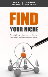 Find Your Niche: The only blueprint you need to discover and build a profitable business online