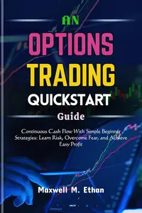 AN OPTIONS TRADING QUICKSTART GUIDE: Continuous Cash Flow With Simple Beginner Strategies