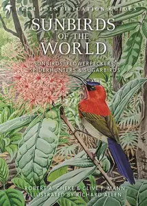 Sunbirds of the World: Sunbirds, Flowerpeckers, Spiderhunters and Sugarbirds, Second Edition (Helm Identification Guides)