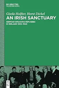 An Irish Sanctuary: German-speaking Refugees in Ireland 1933–1945
