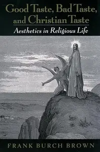 Good Taste, Bad Taste, and Christian Taste: Aesthetics in Religious Life