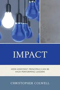 Impact : How Assistant Principals Can Be High Performing Leaders