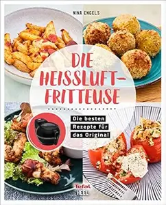 Die Heissluftfritteuse: Rezepte für das Original