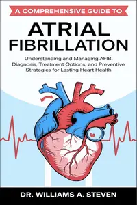 A Comprehensive Guide to Atrial Fibrillation