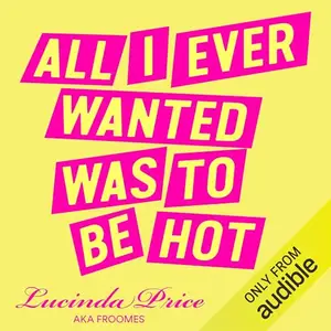 All I Ever Wanted Was to Be Hot [Audiobook]