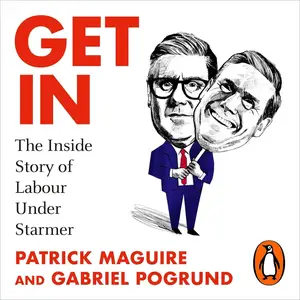 Get In: The Inside Story of Labour Under Starmer [Audiobook]