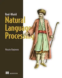 Real-World Natural Language Processing: Practical applications with deep learning (Repost)