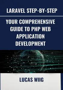 Laravel Step-by-Step: Your Comprehensive Guide to PHP Web Application Development
