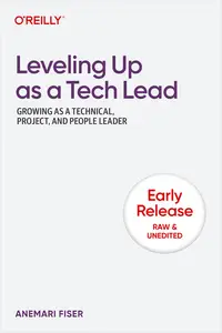 Leveling Up as a Tech Lead (Early Release)