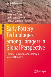 Early Pottery Technologies among Foragers in Global Perspective: Cultural Transformations through Material Practice