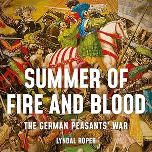 Summer of Fire and Blood: The German Peasants' War [Audiobook]