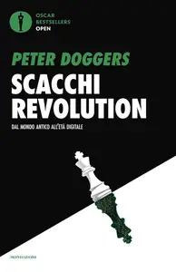 Peter Doggers - Scacchi revolution. Dal mondo antico all'età digitale