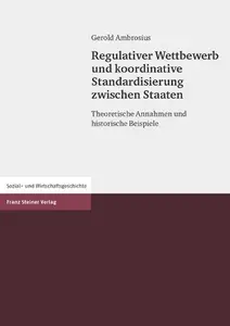 Regulativer Wettbewerb und koordinative Standardisierung zwischen Staaten: Theoretische Annahmen und historische Beispiele