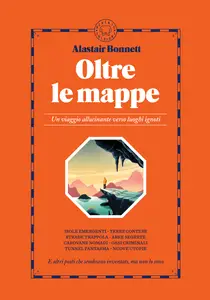 Oltre le mappe - Alastair Bonnett