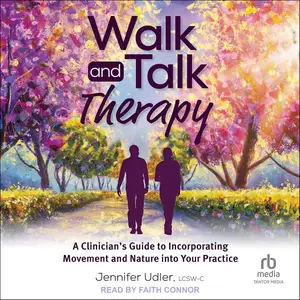 Walk and Talk Therapy: A Clinician’s Guide to Incorporating Movement and Nature into Your Practice