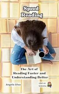 Speed Reading: The Art of Reading Faster and Understanding Better (Efficient and Productive work)