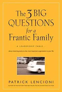 The 3 Big Questions for a Frantic Family: A Leadership Fable