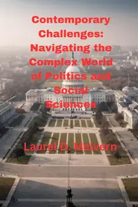 Contemporary Challenges: Navigating the Complex World of Politics and Social Sciences